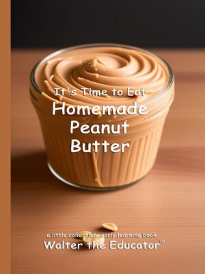 cover image of It's Time to Eat Homemade Peanut Butter